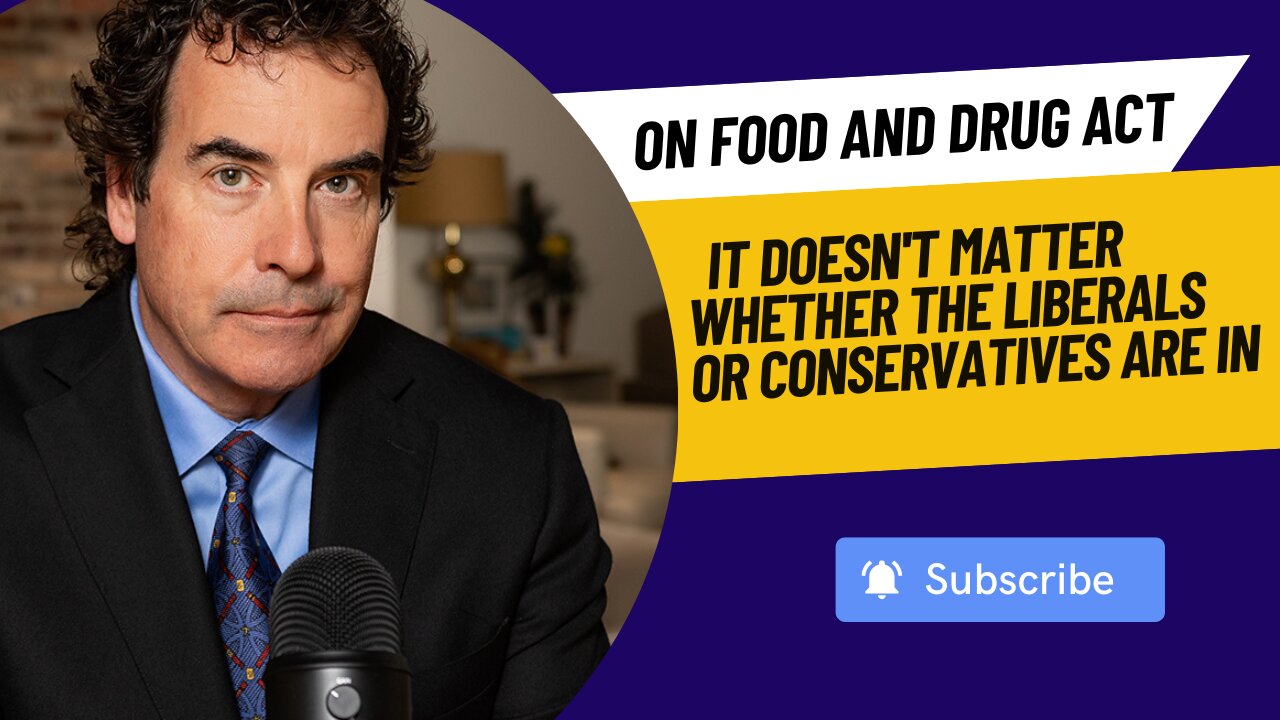 On Food And Drug Act - It Doesn't Matter Whether The Liberals Or Conservatives Are In