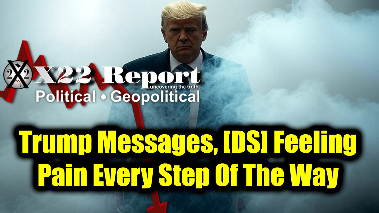 New X22 Report April 23 - Trump Messages, [DS] Feeling Pain Every Step Of The Way