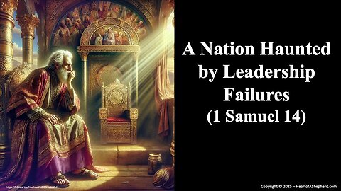 A Nation Haunted by Leadership Failures (1 Samuel 14) from www.HeartofAShepherd.com.
