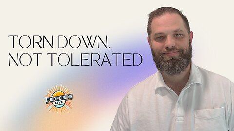 Torn Down, Not Tolerated - Good Morning LIVE - 6.12.25