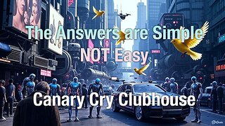 The Answers are so simple, but they're not always easy - Canary Cry Clubhouse