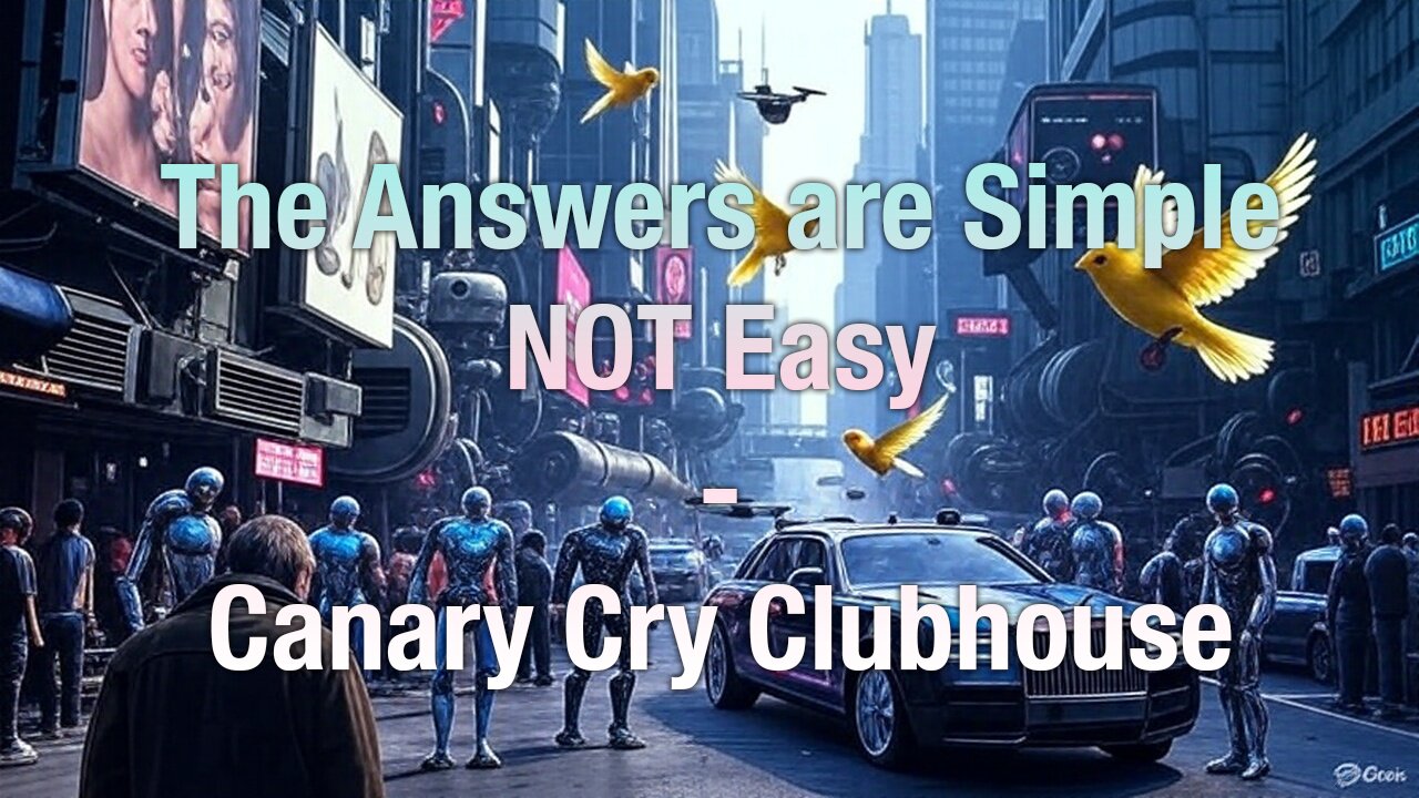 The Answers are so simple, but they're not always easy - Canary Cry Clubhouse