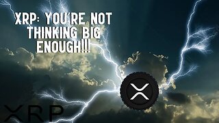 XRP: YOU'RE NOT THINKING BIG ENOUGH!!!