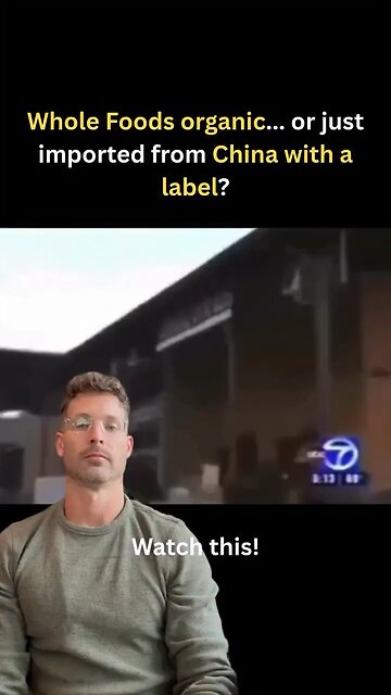 The Whole Foods Illusion: Organic or Chinese imports!
