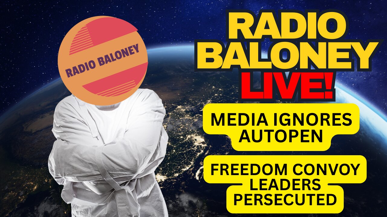 Radio Baloney Live! Media Ignores Autopen, 7 Years for Freedom Convoy leaders, Liberal spending