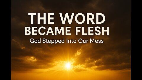 “The Word Became Flesh — God Steps Into Our Mess (John 1:14–18)”