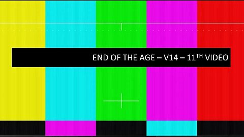 End of the Age | V14 | 11th Video