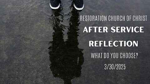 Sermon Reflection: What Do You Choose? - 3/30/25