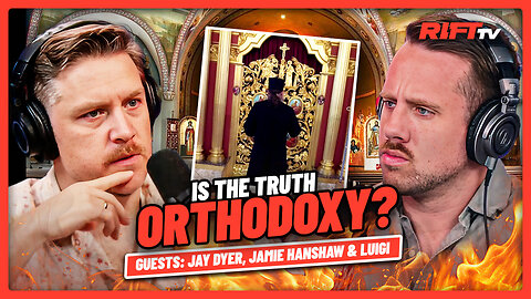 Is ORTHODOXY the TRUE Church of Christ? | The Rift | Guests: Jay Dyer, Jamie Hanshaw + Luigi