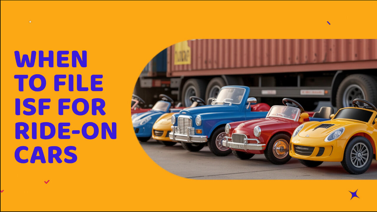 When To File ISF For Ride-on Cars
