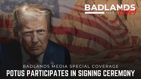 Badlands Media Special Coverage - President Trump Participates in Signing Ceremony