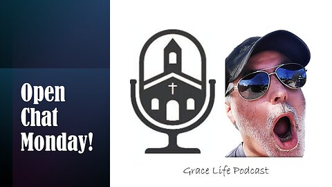 Open Chat Monday! | Grace Life Podcast | Joel & Friends