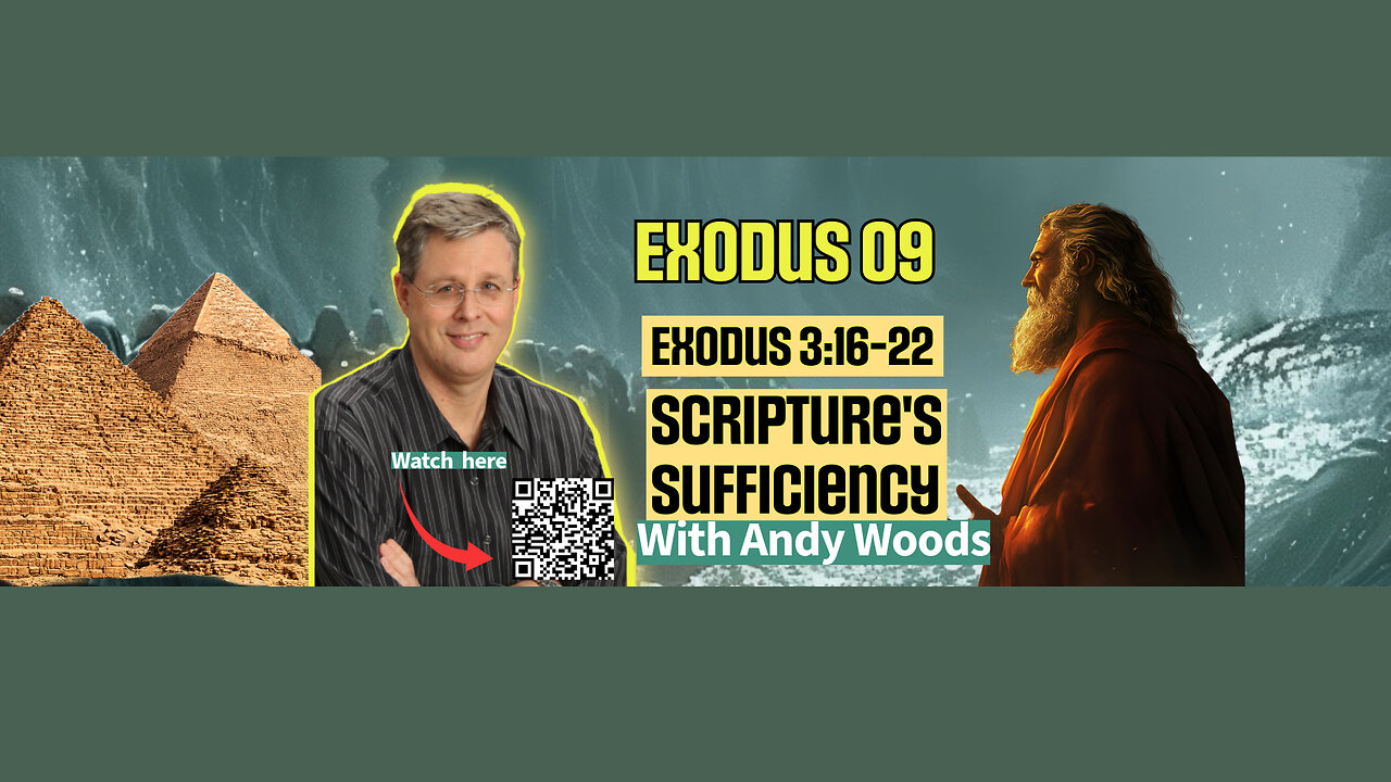 Exodus 009 – Scripture’s Sufficiency. Exodus 3:16-22. Dr. Andy Woods. 7-20-2025
