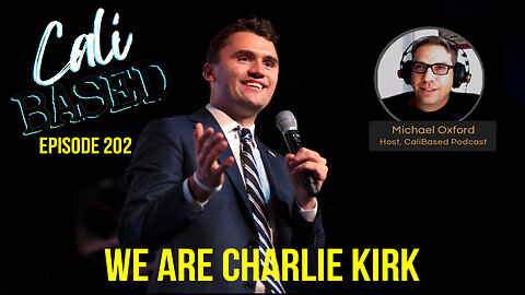 We Are Charlie Kirk - CaliBased: Episode 202