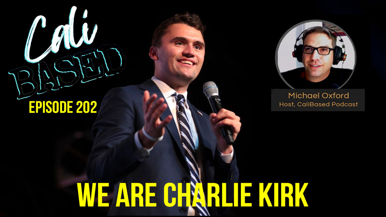 We Are Charlie Kirk - CaliBased: Episode 202