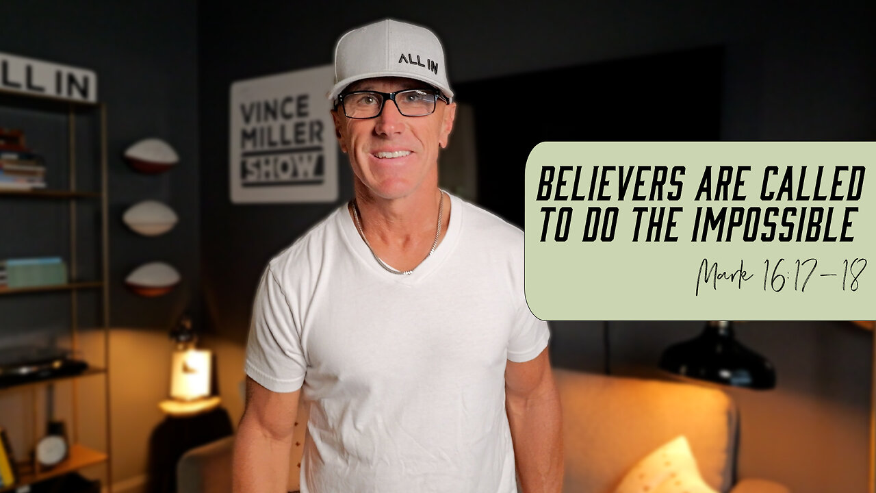 Believers Are Called to Do the Impossible | Mark 16:17-18