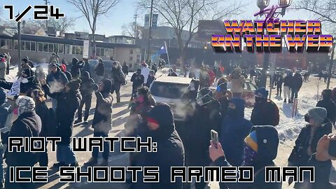 Riot Watch 1/24: ICE Shoots Armed Man