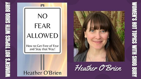 NO FEAR ALLOWED - Shug Bury & Heather O'Brien - Women's Hot Topics with Shug Bury