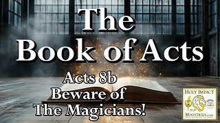 Acts 8b Beware of the Magicians!