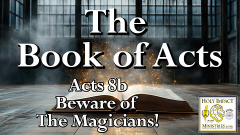 Acts 8b Beware of the Magicians!