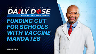 Daily Dose: 'Funding Cut For Schools With Vaccine Mandates' with Dr. Peterson Pierre