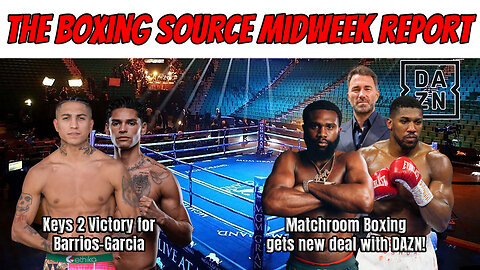 BARRIOS VS GARCIA FIGHT WEEK! MATCHROOM STRIKES NEW DEAL WITH DAZN!
