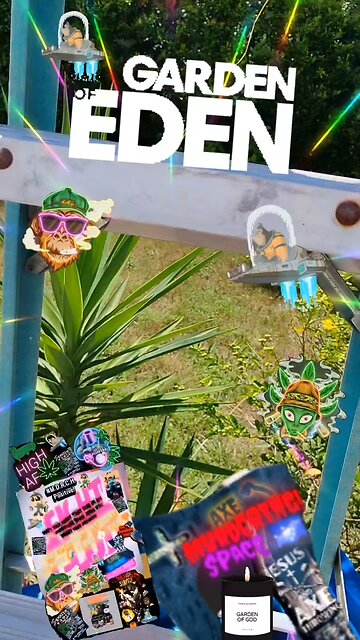 GARDEN OF EDEN STUFF 😉 HAPPENs