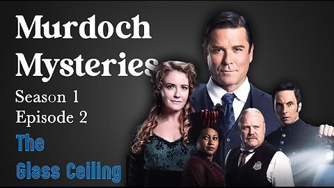 Murdoch Mysteries: The Glass Ceiling