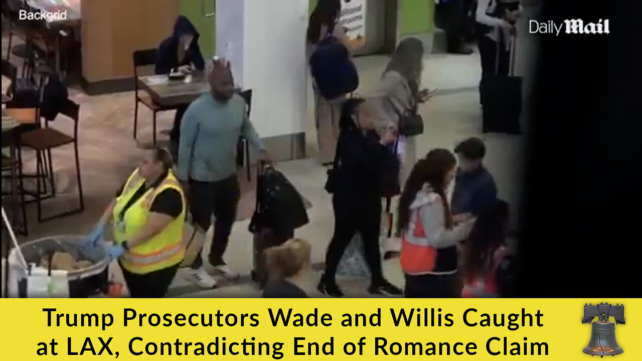 Trump Prosecutors Wade and Willis Caught at LAX, Contradicting End of Romance Claim