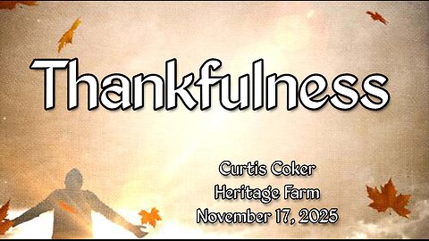 Thankfulness! Curtis Coker November 17, 2025, Heritage Farm
