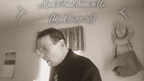 Mark's Final Words to Us (Mark 16:19-20)