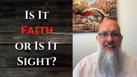 "Is It Faith or Is It Sight?"