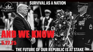 AND WE KNOW 5.27.25: All assets deployed, Russia, Ukraine, Harvard, Pray!