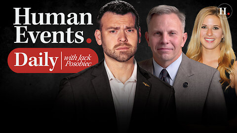 HUMAN EVENTS DAILY WITH JACK POSOBIEC