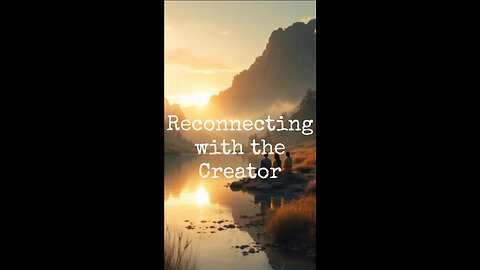 Reconnecting with the Creator.