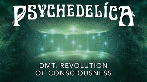 Psychedelica S01E04 - DMT - Revolution of Consciousness