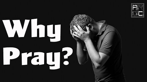 Why Pray?