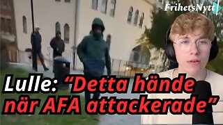 Lulle avslöjar om AFA-attacken - Kommer det bli terrorklassning nu?