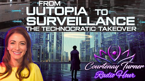 From Utopia to Surveillance: The Technocratic Takeover | The Courtenay Turner Radio Hour