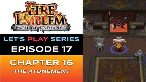 Fire Emblem: Path of Radiance (GC) - Episode 17/30 - Let’s Play Series - Full Gameplay