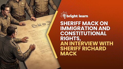 BrightLearn - Sheriff Mack on Immigration and Constitutional Rights with Sheriff Richard Mack
