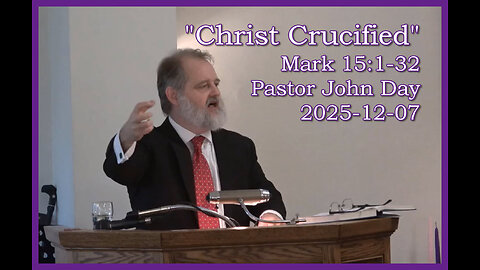 "Christ Crucified", (Mark 15:1-32), 2024-12-07, Longbranch Community Church