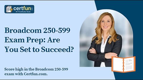 Broadcom 250-599 Exam Prep: Are You Set to Succeed?