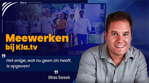 Meewerken bij Kla.TV! - “Het enige wat nu geen zin heeft, is opgeven!”