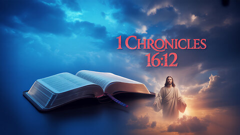 What Hidden Secrets Await in 1 Chronicles 16:12?