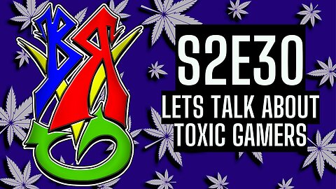 Lets Talk About Toxic Gamers | BRVG S2E30