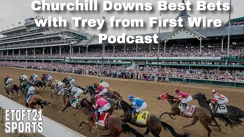 Churchill Downs Best Bets with Trey from First Wire Podcast