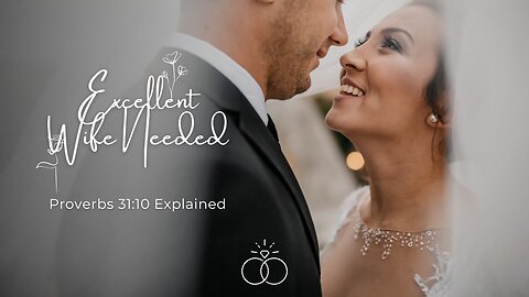 Excellent Wife Needed! Proverbs 31:10