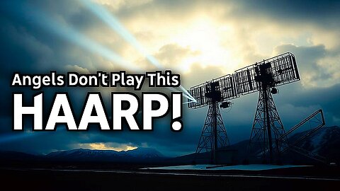 Angels Don’t Play This HAARP: A Look Into Technology, Power, and the Sky Above Us. (SUPERCUTS!)