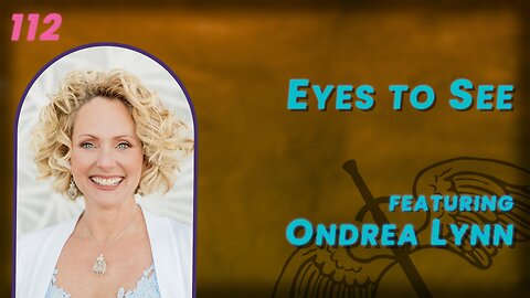 112. Jesus Gives You Eyes to See with Ondrea Lynn (SR)